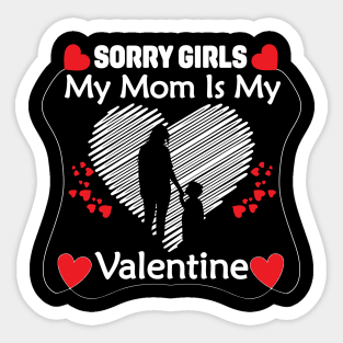 Sorry Girls my mom Is My Valentine Sticker